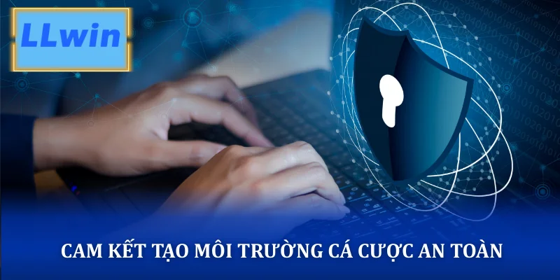Cam kết tạo môi trường cá cược an toàn